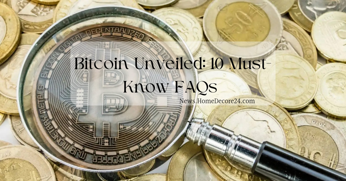 Bitcoin Unveiled: 10 Must-Know FAQs for Curious Global Citizens