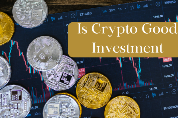 Is crypto good investment: A Comprehensive Guide"