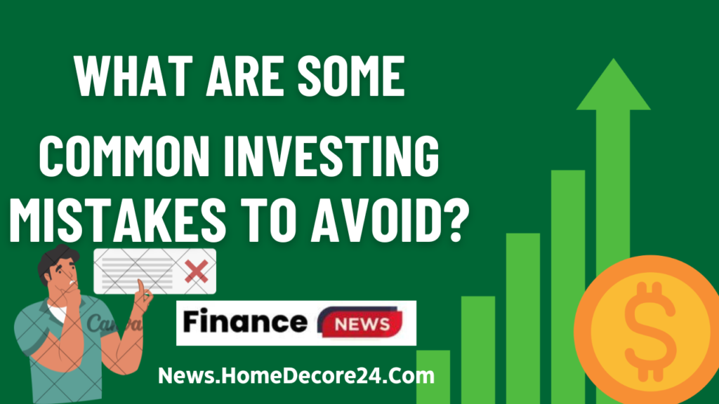 What are some common investing mistakes to avoid?